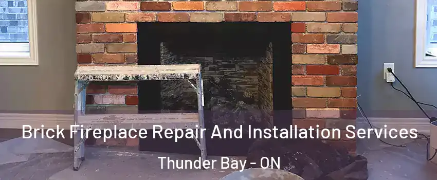  Brick Fireplace Repair And Installation Services Thunder Bay - ON