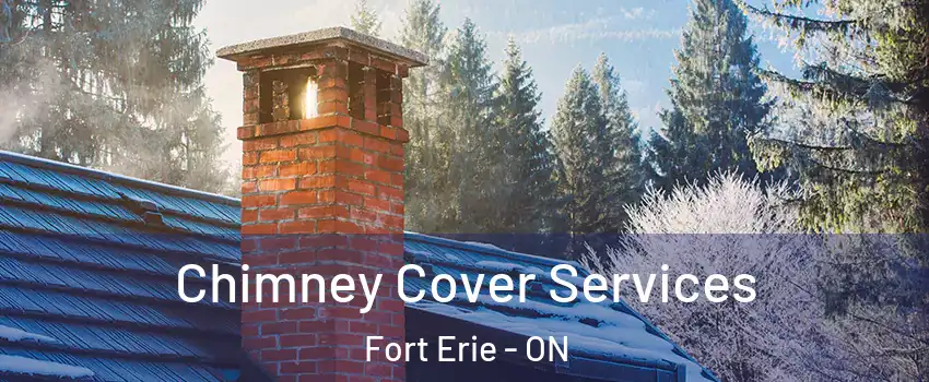  Chimney Cover Services Fort Erie - ON