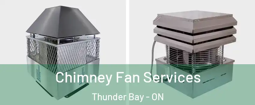  Chimney Fan Services Thunder Bay - ON