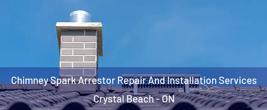  Chimney Spark Arrestor Repair And Installation Services Crystal Beach - ON
