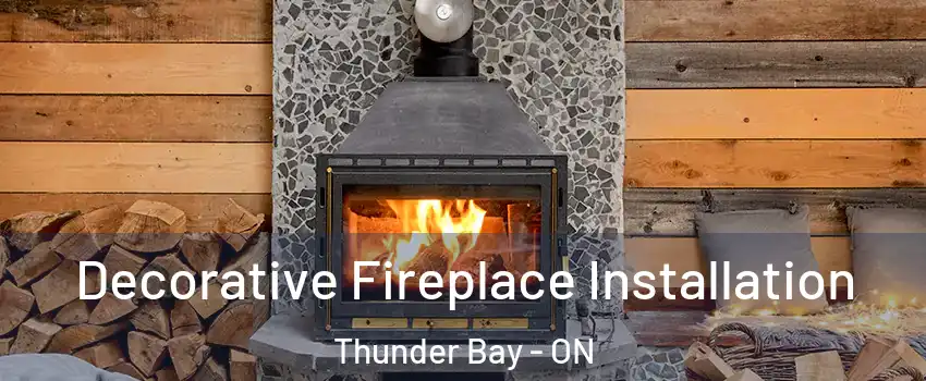  Decorative Fireplace Installation Thunder Bay - ON