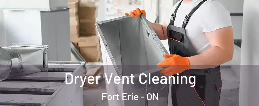  Dryer Vent Cleaning Fort Erie - ON