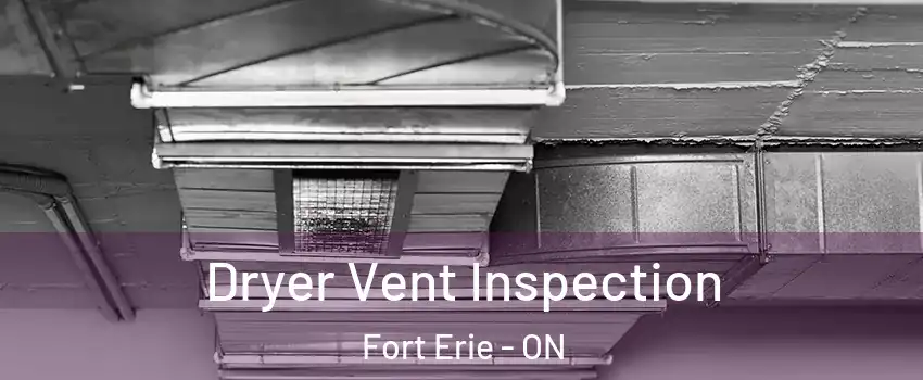  Dryer Vent Inspection Fort Erie - ON