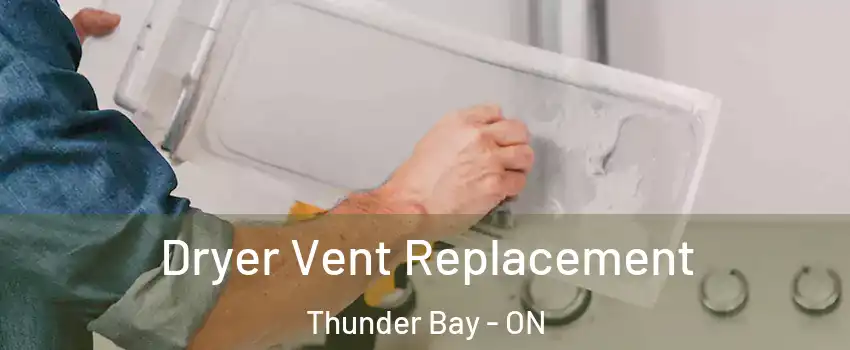  Dryer Vent Replacement Thunder Bay - ON