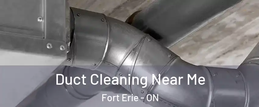  Duct Cleaning Near Me Fort Erie - ON