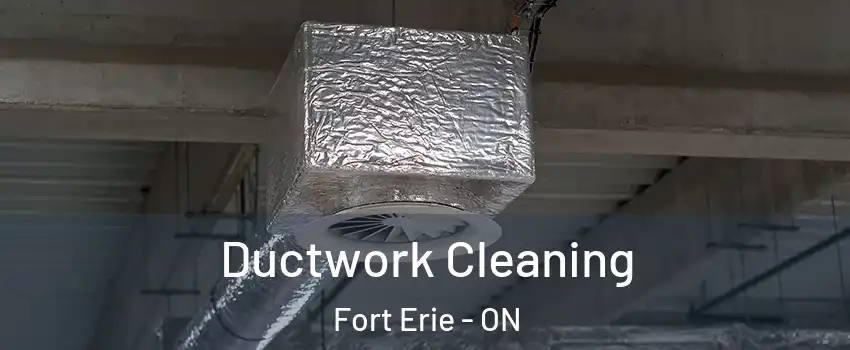  Ductwork Cleaning Fort Erie - ON