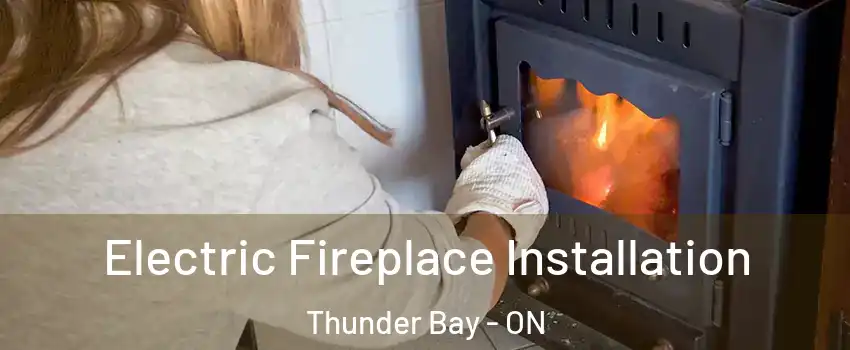 Electric Fireplace Installation Thunder Bay - ON