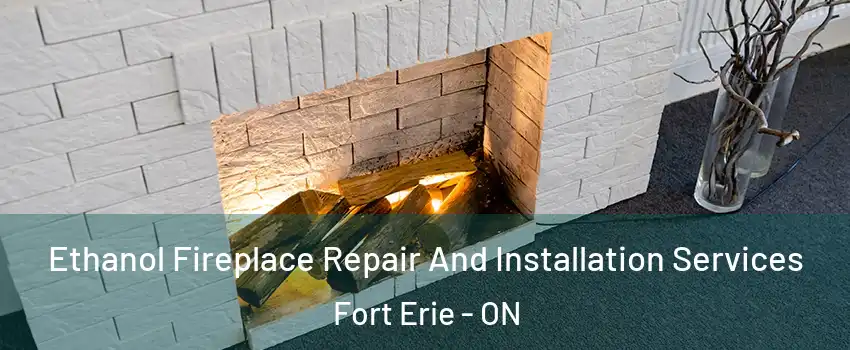  Ethanol Fireplace Repair And Installation Services Fort Erie - ON