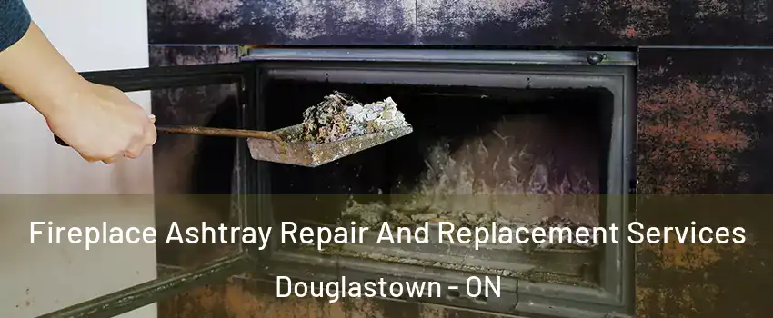  Fireplace Ashtray Repair And Replacement Services Douglastown - ON