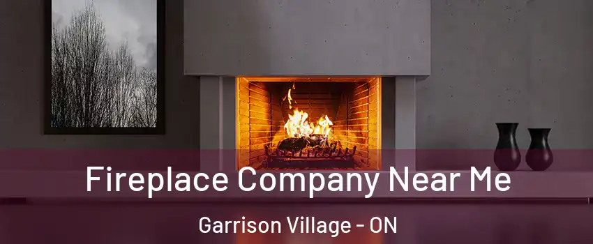  Fireplace Company Near Me Garrison Village - ON