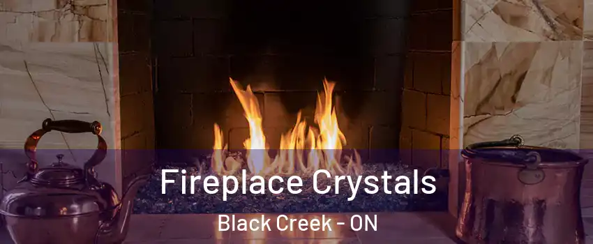  Fireplace Crystals Black Creek - ON