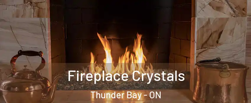  Fireplace Crystals Thunder Bay - ON