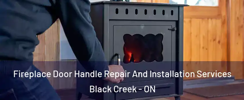  Fireplace Door Handle Repair And Installation Services Black Creek - ON