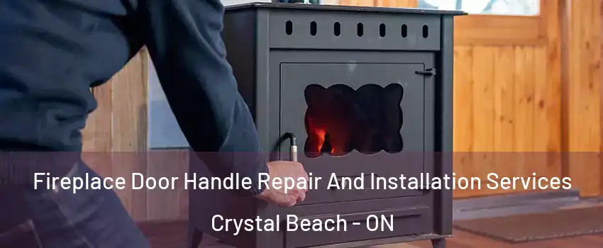  Fireplace Door Handle Repair And Installation Services Crystal Beach - ON