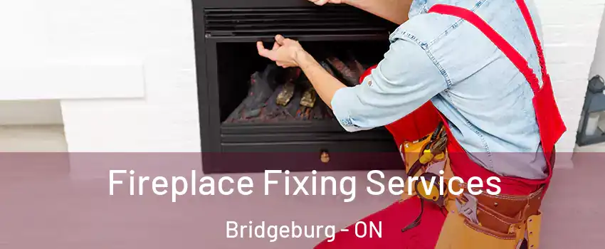  Fireplace Fixing Services Bridgeburg - ON