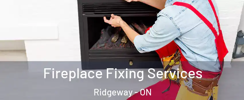  Fireplace Fixing Services Ridgeway - ON