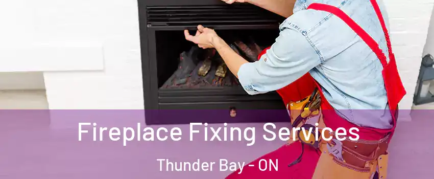  Fireplace Fixing Services Thunder Bay - ON
