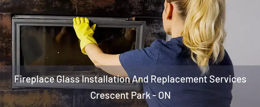 Fireplace Glass Installation And Replacement Services Crescent Park - ON