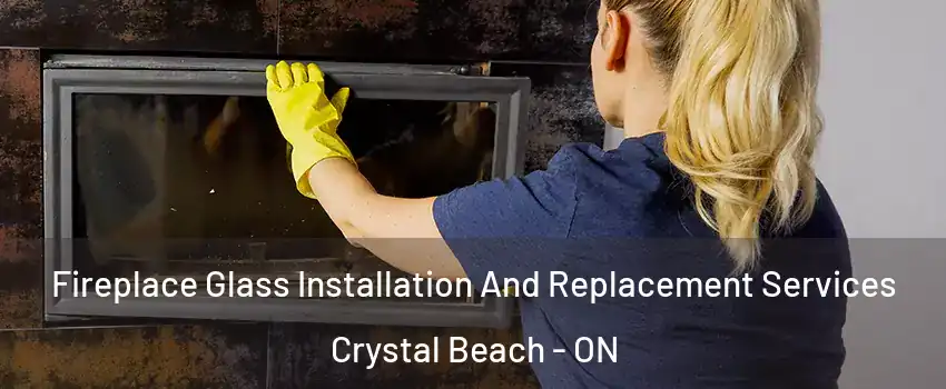  Fireplace Glass Installation And Replacement Services Crystal Beach - ON