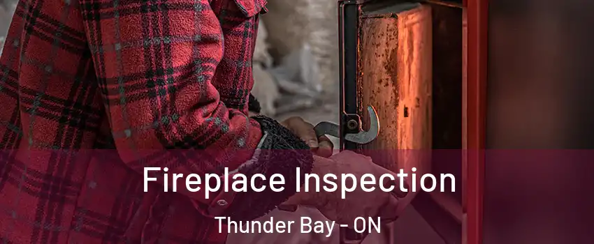  Fireplace Inspection Thunder Bay - ON