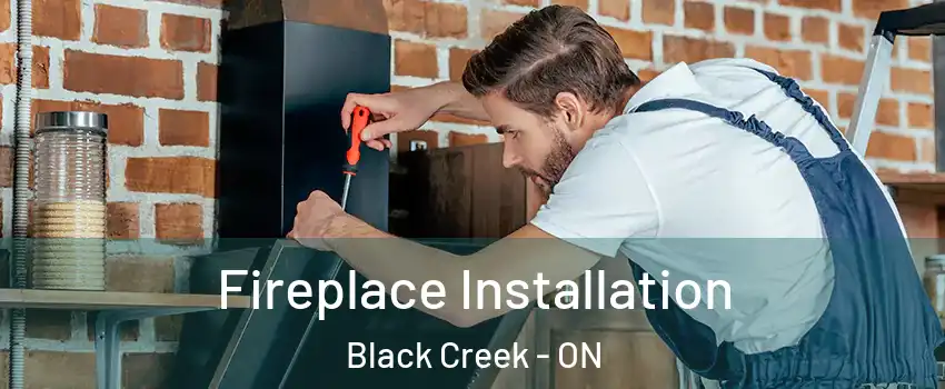  Fireplace Installation Black Creek - ON