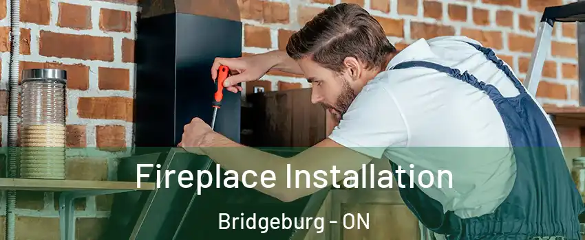  Fireplace Installation Bridgeburg - ON