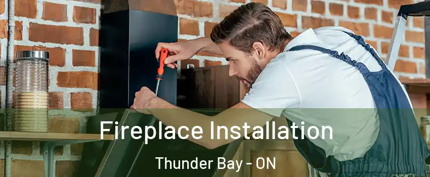  Fireplace Installation Thunder Bay - ON