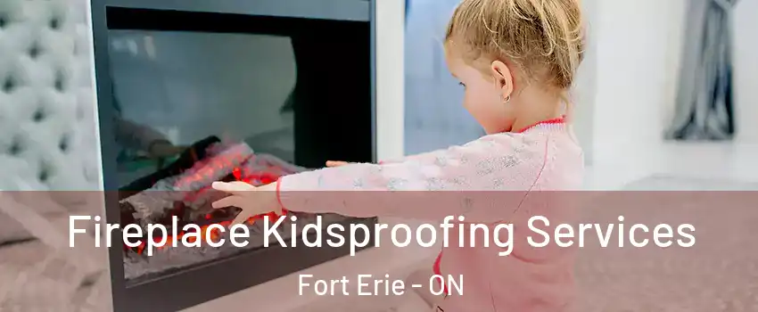  Fireplace Kidsproofing Services Fort Erie - ON