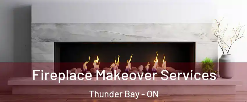  Fireplace Makeover Services Thunder Bay - ON