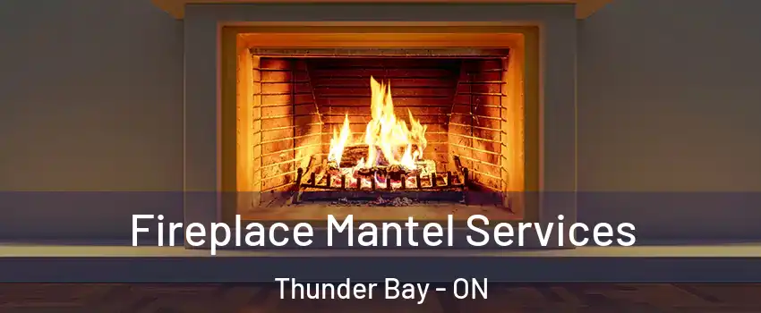  Fireplace Mantel Services Thunder Bay - ON
