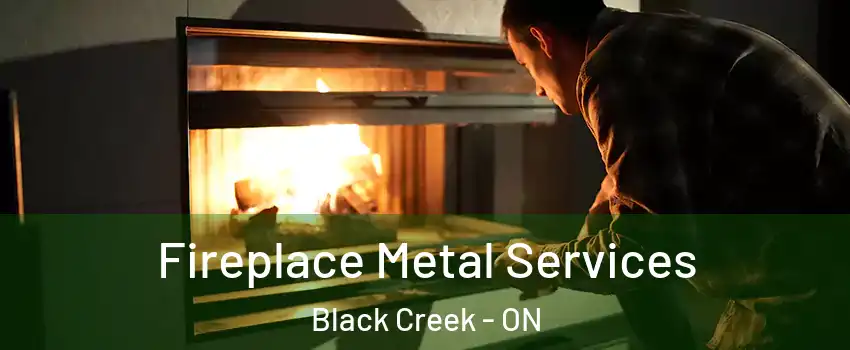  Fireplace Metal Services Black Creek - ON