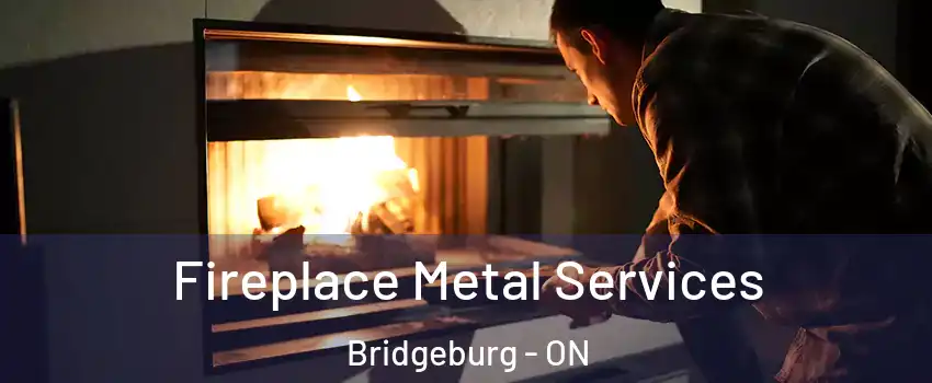  Fireplace Metal Services Bridgeburg - ON