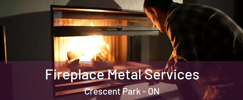  Fireplace Metal Services Crescent Park - ON