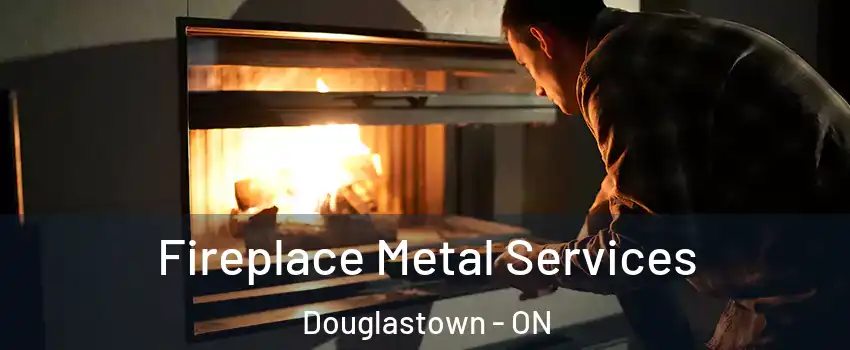  Fireplace Metal Services Douglastown - ON