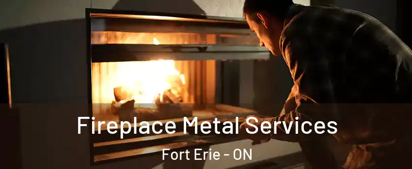  Fireplace Metal Services Fort Erie - ON