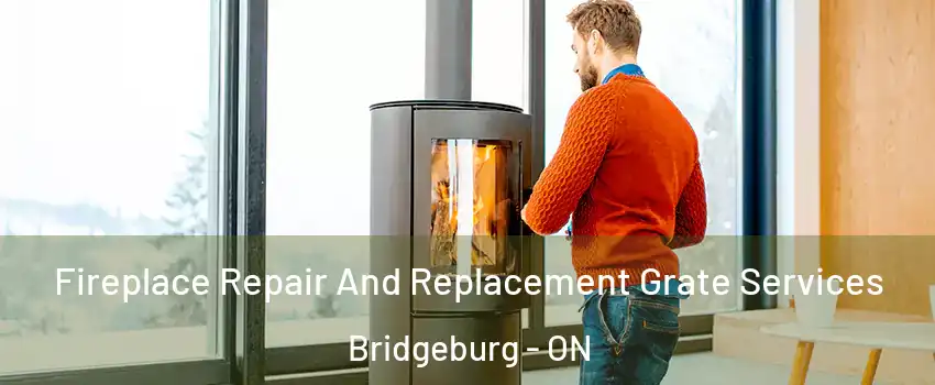 Fireplace Repair And Replacement Grate Services Bridgeburg - ON