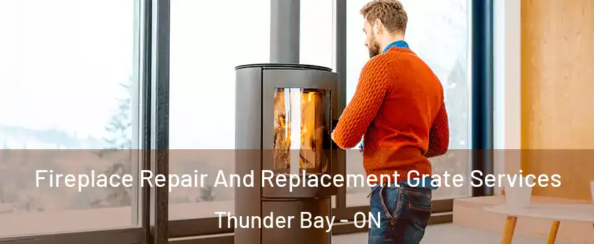  Fireplace Repair And Replacement Grate Services Thunder Bay - ON