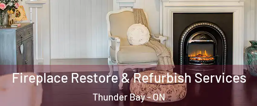  Fireplace Restore & Refurbish Services Thunder Bay - ON