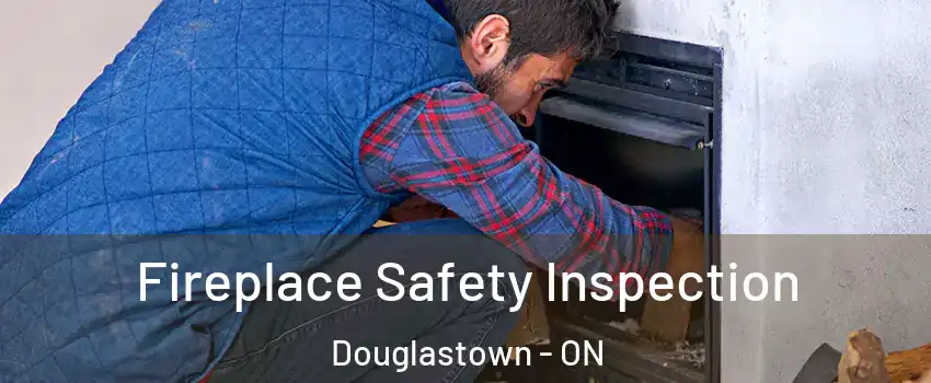  Fireplace Safety Inspection Douglastown - ON