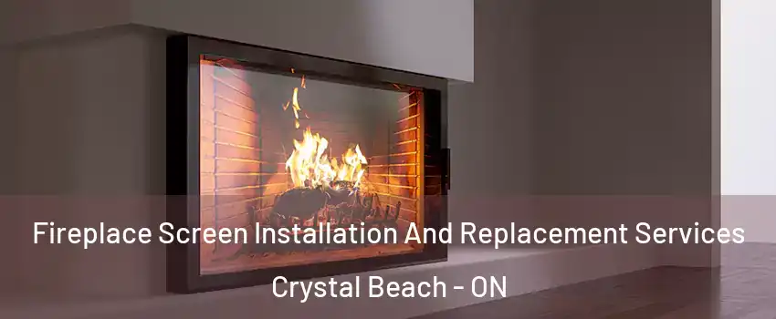  Fireplace Screen Installation And Replacement Services Crystal Beach - ON
