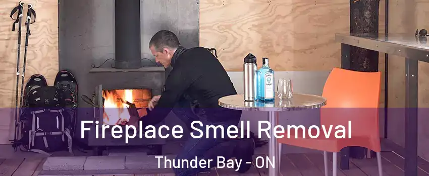  Fireplace Smell Removal Thunder Bay - ON