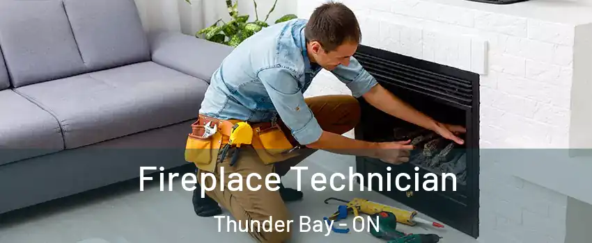  Fireplace Technician Thunder Bay - ON