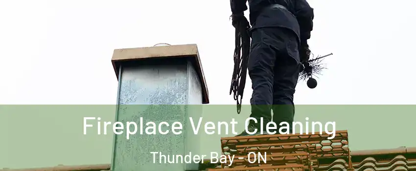  Fireplace Vent Cleaning Thunder Bay - ON