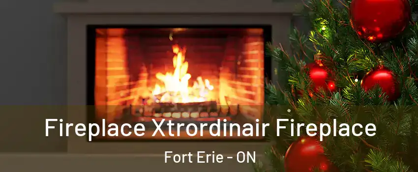  Fireplace Xtrordinair Fireplace Fort Erie - ON