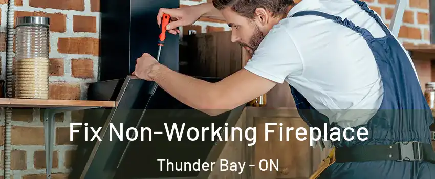  Fix Non-Working Fireplace Thunder Bay - ON