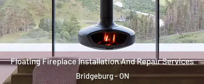  Floating Fireplace Installation And Repair Services Bridgeburg - ON