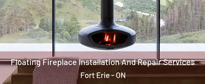  Floating Fireplace Installation And Repair Services Fort Erie - ON