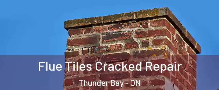  Flue Tiles Cracked Repair Thunder Bay - ON