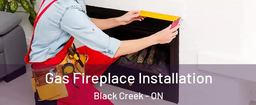  Gas Fireplace Installation Black Creek - ON