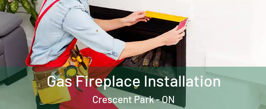  Gas Fireplace Installation Crescent Park - ON
